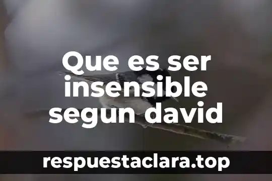 Que es ser insensible segun david