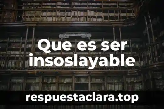 Que es ser insoslayable
