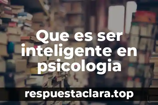 Que es ser federada 8 Que es ser inteligente en psicologia