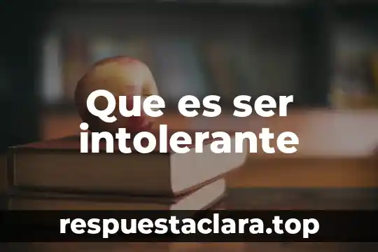 Que es ser intolerante