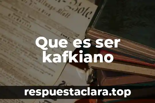 Que es el ser y el logos 7 Que es ser kafkiano