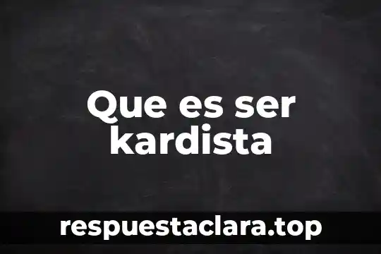 Que es ser kardista