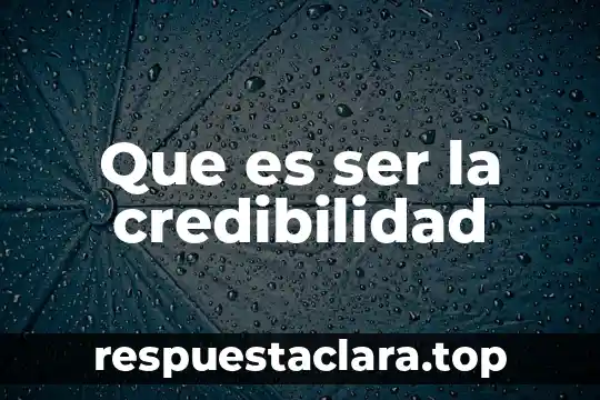 Que es ser la credibilidad