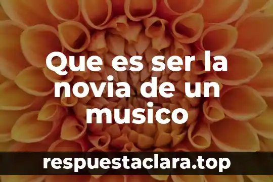 Que es ser la novia de un musico