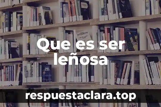 Que es ser leñosa