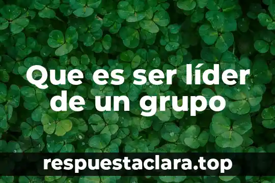 Que es ser líder de un grupo