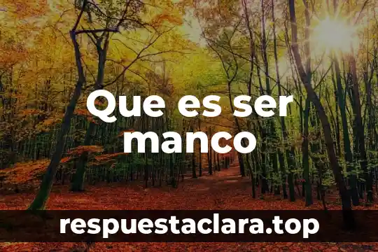 Que es ser manco