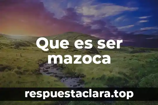 Que es ser mazoca