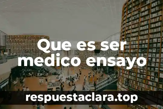 Que es ser medico ensayo