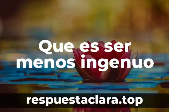 Por que es bueno no ser perfecto 3 Que es ser menos ingenuo