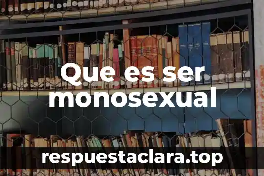 Que es ser monosexual