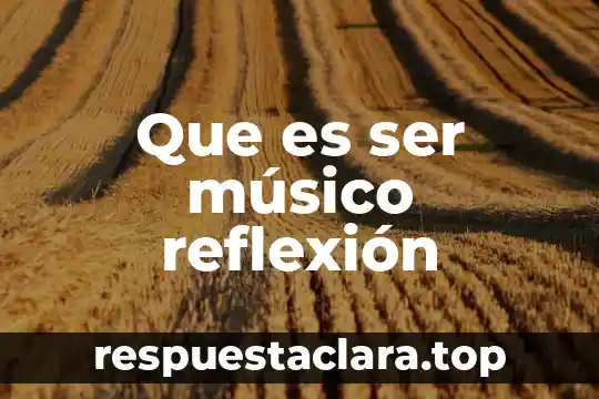 Que es ser músico reflexión