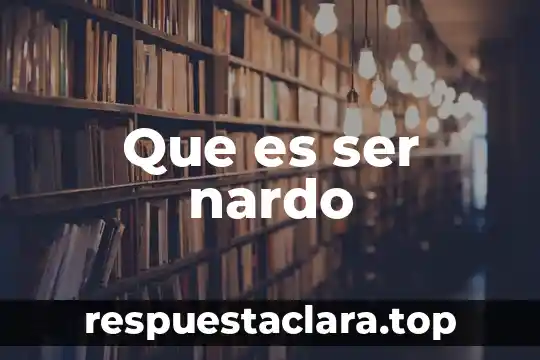 Que es ser nardo