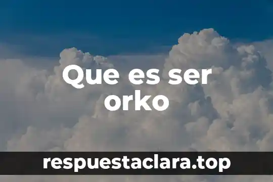 Qué es ser honesto y sincero 6 Que es ser orko
