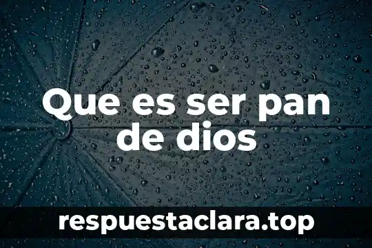 Que es ser pan de dios