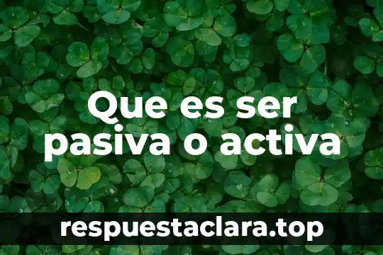 Que es una joven activa 5 Que es ser pasiva o activa