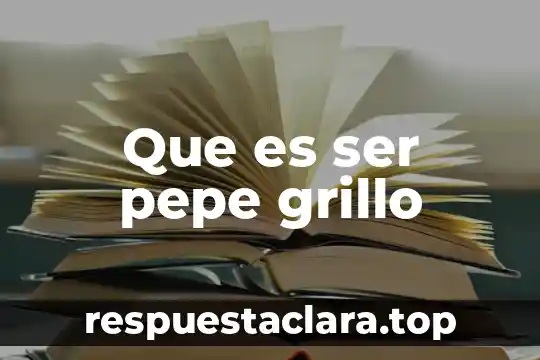 Que es ser pepe grillo