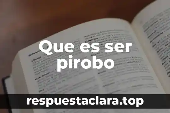 Que es ser pirobo