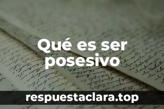 Qué es ser posesivo