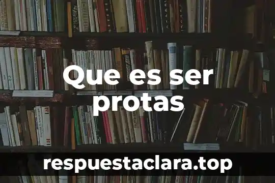 Que es ser protas