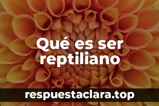 Qué es ser reptiliano