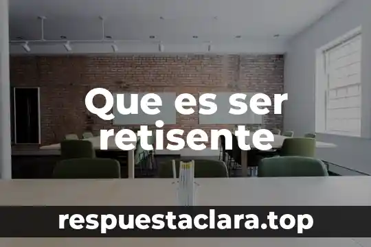 Que es ser retisente