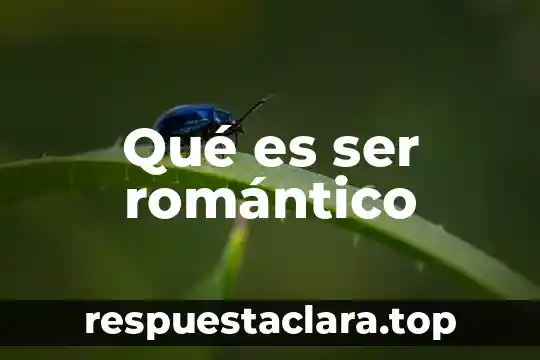 Qué es ser romántico
