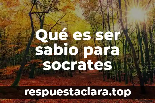 Qué es ser sabio para socrates