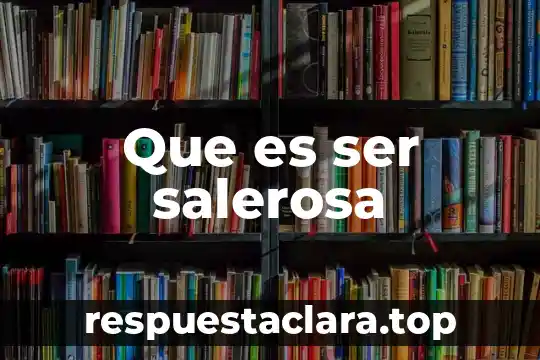 Que es ser salerosa