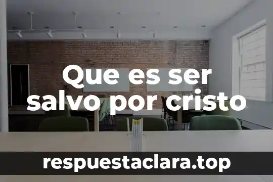 Que es ser salvo por cristo
