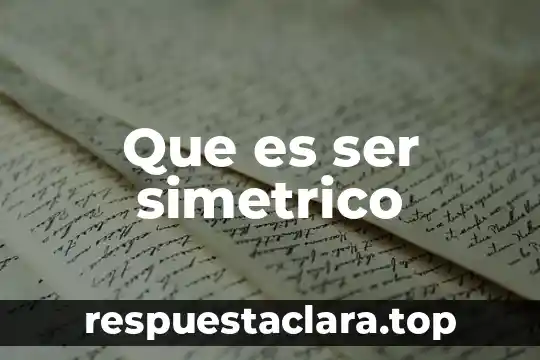 Según el libro Ética para Amadores, ¿qué es la libertad? 7 Que es ser simetrico