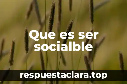 Que es ser socialble
