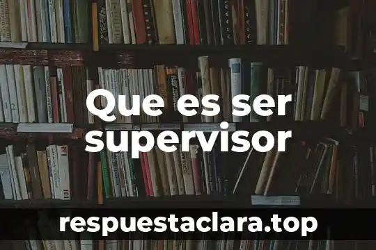 Que es ser supervisor