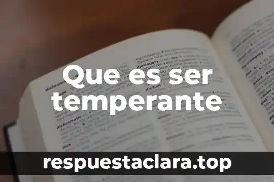 Que es ser temperante
