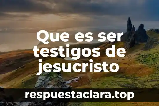 Que es ser testigos de jesucristo
