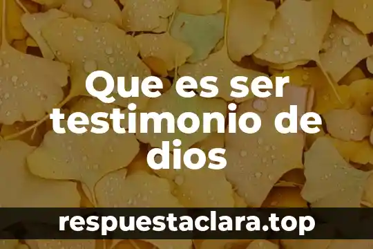 Que es ser testimonio de dios