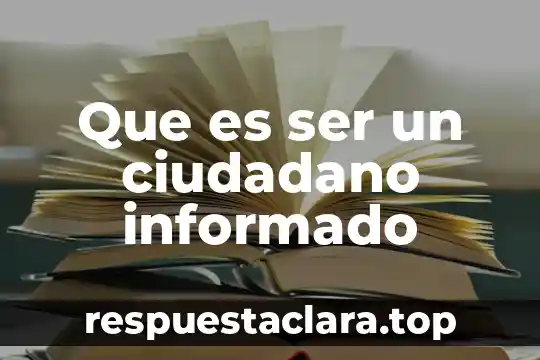 Qué es un ciudadano concepto 8 Que es ser un ciudadano informado