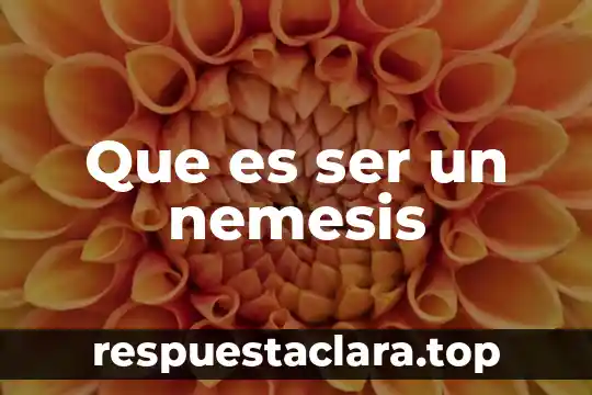 Ser terco que es 4 Que es ser un nemesis