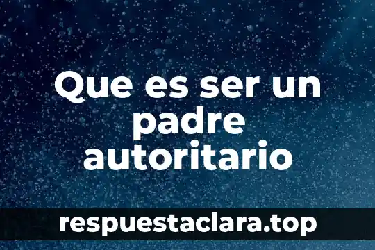 Que es ser un padre autoritario