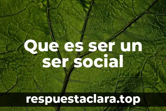 Que es ser un ser social