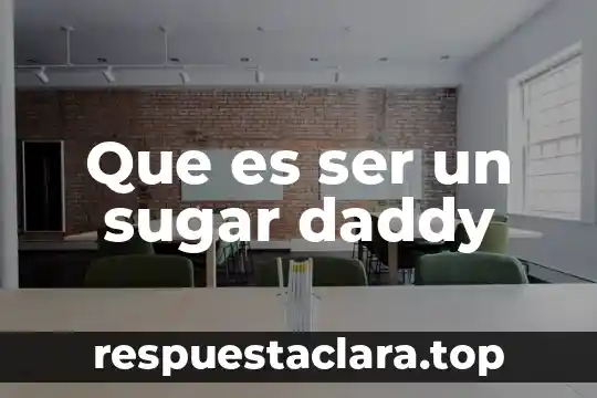 Que es ser un sugar daddy