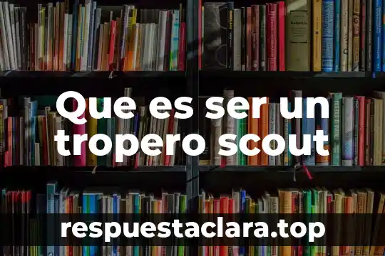 Que es ser un tropero scout