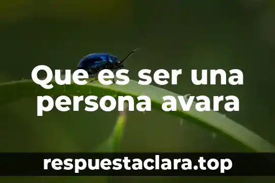 Que es ser una persona recidente 3 Que es ser una persona avara