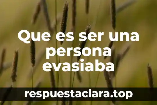 Que es ser una persona evasiaba