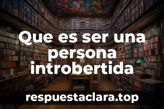 Que es ser una persona introbertida
