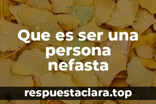 Que es ser una persona nefasta