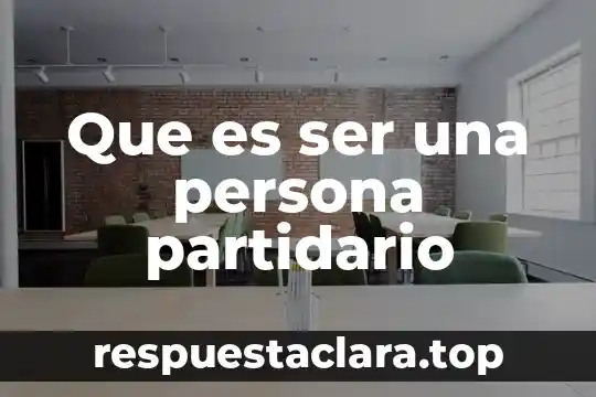 Que es ser una persona partidario