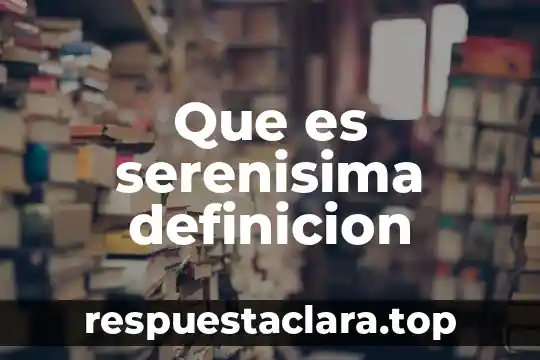 Que es serenisima definicion