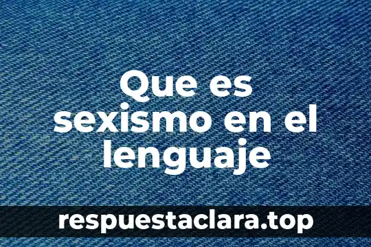 Que es sexismo en el lenguaje