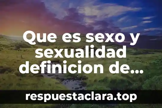 Que es descomposición con nombre de autor 7 Que es sexo y sexualidad definicion de algun autor